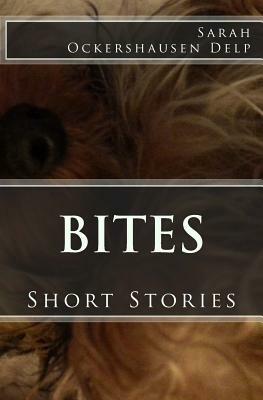 Bites: Short Stories by Sarah Ockershausen Delp