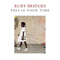 This Is Your Time by Ruby Bridges