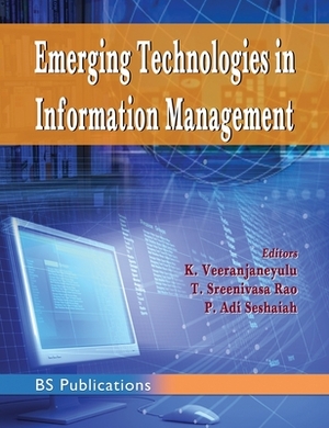 Emerging Technologies in Information Management by K. Veeranjaneyulu, P. Adi Seshaiah, T. Sreenivasa Rao