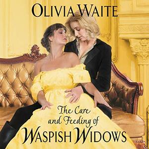 The Care and Feeding of Waspish Widows by Olivia Waite