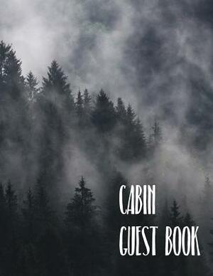 Cabin Guest Book: Rustic Cabin Lodge Cottage Vacation Rental Guestbook, Bed and Breakfast, Airbnb Mountain Forest Lake Holiday retreat k by Philip Davenport