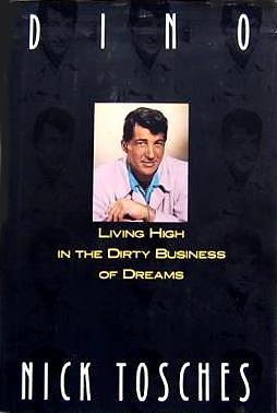 Dino: Living High In the Dirty Business of Dreams by Nick Tosches, Nick Tosches