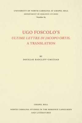 Ugo Foscolo's Ultime Lettere Di Jacopo Ortis: A Translation by Ugo Foscolo