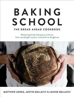 Baking School: The Bread Ahead Cookbook by Louise Gellatly, Justin Gellatly, Matthew Jones