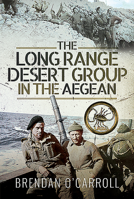 The Long Range Desert Group in the Aegean by Brendan O'Carroll