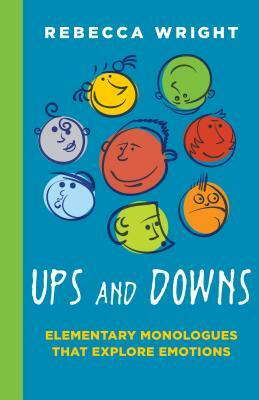 Ups and Downs: Elementary Monologues That Explore Emotions by Rebecca Wright