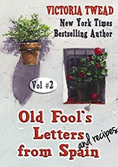 Old Fool's Letters and Recipes from Spain, Vol. 2 by Victoria Twead