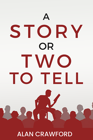 A Story or Two to Tell by Alan Crawford