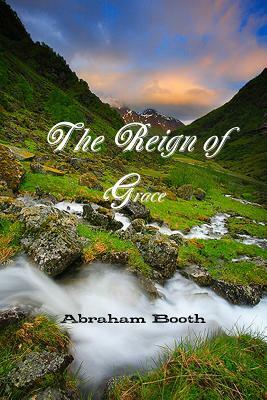 The Reign of Grace by Abraham Booth, Terry Kulakowski