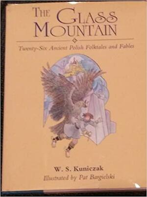 The Glass Mountain: Twenty-Six Ancient Polish Folktales and Fables by W.S. Kuniczak