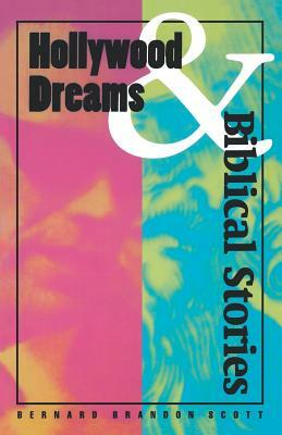 Hollywood Dreams and Biblical by Bernard Brandon Scott