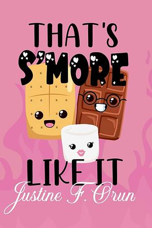 That's S'more Like It: A Sugary Sweet Food Romance by Justine F. Orun