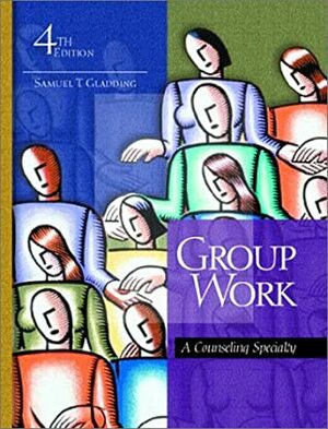 Group Work: A Counseling Specialty by Samuel T. Gladding