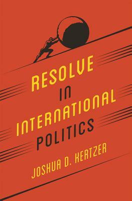 Resolve in International Politics by Joshua D. Kertzer