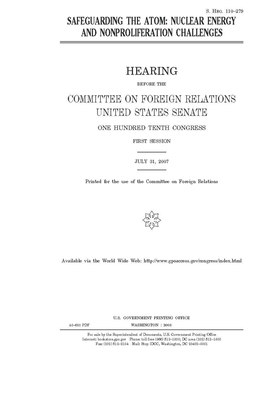 Safeguarding the atom: nuclear energy and nonproliferation challenges by Committee on Foreign Relations (senate), United States Congress, United States Senate