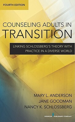 Counseling Adults in Transition, Fourth Edition: Linking Schlossberg'äôs Theory with Practice in a Diverse World by Jane Goodman, Nancy Schlossberg, Mary Anderson