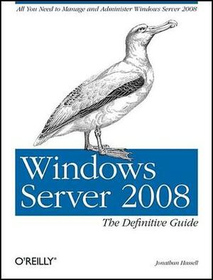 Windows Server 2008: The Definitive Guide: The Definitive Guide by Jonathan Hassell