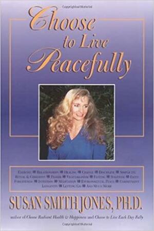 Choose to Live Peacefully by Susan Smith Jones