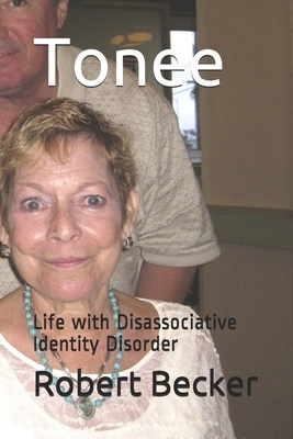 Tonee: Life with Disassociative Identity Disorder by Robert Becker