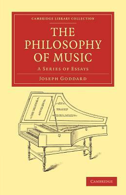 The Philosophy of Music: A Series of Essays by Joseph Goddard