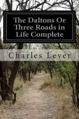 The Daltons Or Three Roads in Life Complete by Charles Lever