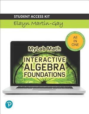 Algebra Foundations: Prealgebra, Introductory Algebra & Intermediate Algebra Plus Mylab Math with Pearson Etext -- Access Card Package [With Access Co by Elayn Martin-Gay