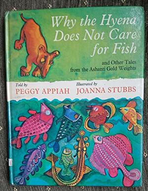 Why the Hyena Does Not Care for Fish, and Other Tales from the Ashanti Gold Weights by Peggy Appiah