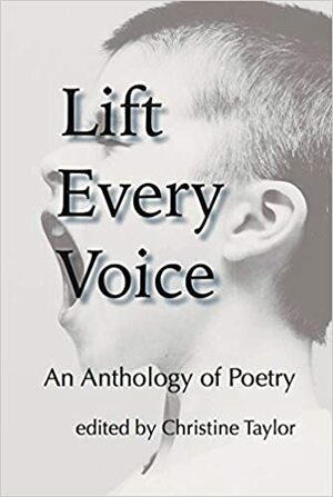Lift Every Voice:An Anthology of Poetry by Christine Taylor