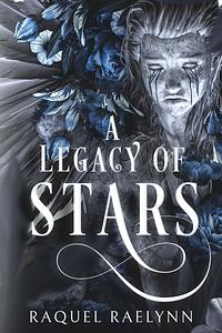 A Legacy of Stars  by Raquel Raelynn