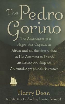 The Pedro Gorino: The Adventures of a Negro Sea-Captain in Africa and on the Seven Seas in His Attempts to Found an Ethiopian Empire by Harry Dean