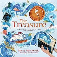 The Treasure: Ancient Story Ever New of Jesus and His Church by Marty Machowski