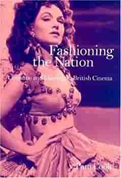 Fashioning the Nation: Costume and Identity in British Cinema by Pam Cook