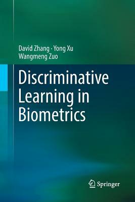 Discriminative Learning in Biometrics by Wangmeng Zuo, David Zhang, Yong Xu