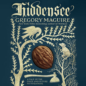Hiddensee: A Tale of the Once and Future Nutcracker by Gregory Maguire