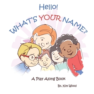 Hello...What's YOUR Name?: A Play Along Book by Kim Wood