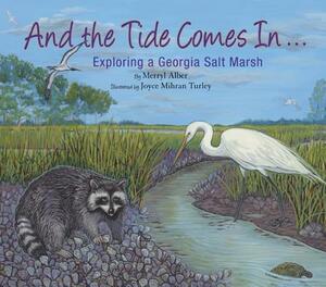 And the Tide Comes In...: Exploring a Georgia Salt Marsh by Merryl Alber