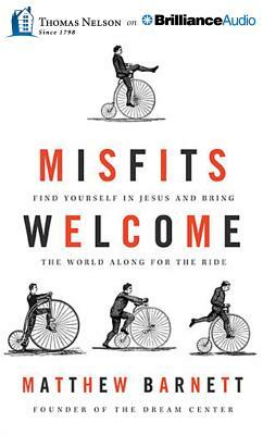 Misfits Welcome: Find Yourself in Jesus and Bring the World Along for the Ride by Matthew Barnett