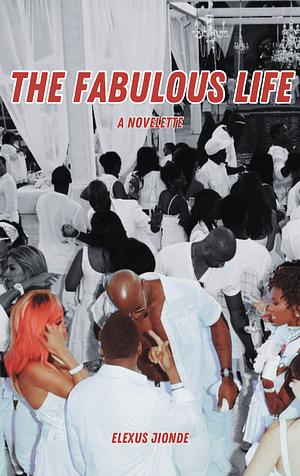 The Fabulous Life  by Elexus Jionde