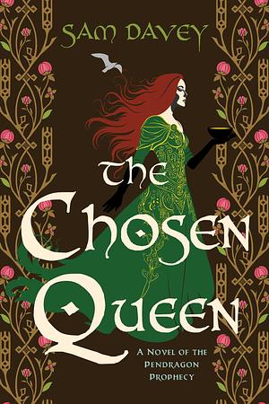 The Chosen Queen: A Novel of the Pendragon Prophecy by Sam Davey