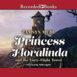 Princess Floralinda and the Forty-Flight Tower by Tamsyn Muir