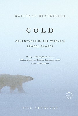 Cold: Adventures in the World's Frozen Places by Bill Streever