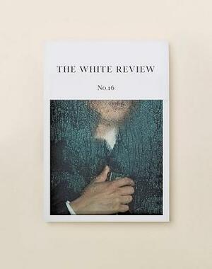 The White Review No. 16 by 