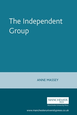 The Independent Group by Anne Massey