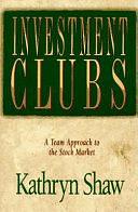 Investment Clubs: A Team Approach to the Stock Market by Kathryn Shaw