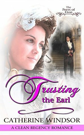 Trusting the Earl (The Peers of Eton) by Catherine Windsor