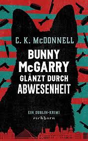 Bunny McGarry glänzt durch Abwesenheit: Ein Dublin-Krimi by Caimh McDonnell