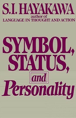 Symbol, Status, and Personality by S.I. Hayakawa