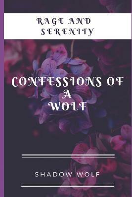 Rage and Serenity: Confessions Of A Wolf by Shadow Wolf