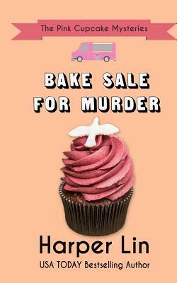 Bake Sale for Murder by Harper Lin