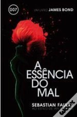 A Essência do Mal by Sebastian Faulks